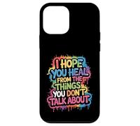 Carcasa para iPhone 12 Mini I Hope You Heal from The Things You Don't Talk About -