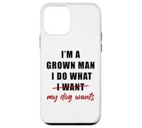 Carcasa para iPhone 12 Mini I'm a Grown Man I Do What... My Dog Wants - Funny Dad Humor