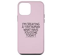 Carcasa para iPhone 12 Mini I'm Creating a Tiny Human What Have You Done Today?