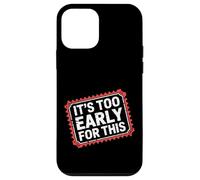 Carcasa para iPhone 12 Mini It's Too Early For This Tired Morning Sarcastic Mood -
