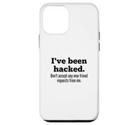 Carcasa para iPhone 12 Mini I've Been Hacked - Don't Accept Any New Friend Requests