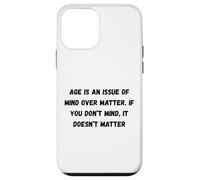 Carcasa para iPhone 12 Mini La Edad es una cuestión de Mente sobre la Materia. Si no te Importa