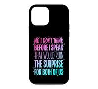 Carcasa para iPhone 12 Mini No I Don't Think Before I Speak That Would Ruin The Surprise