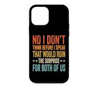 Carcasa para iPhone 12 Mini No I Don't Think Before I Speak That Would Ruin The Surprise