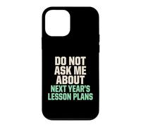 Carcasa para iPhone 12 Mini No me preguntes sobre los Planes de lecciones para el próximo año Maestro