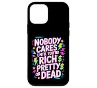 Carcasa para iPhone 12 Mini Nobody Cares Until You'Re Rich Pretty Or Dead -