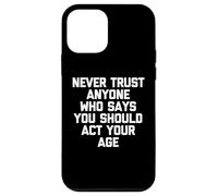 Carcasa para iPhone 12 Mini Nunca confíes en Nadie Que Diga Que debes Actuar a tu Edad - Divertido