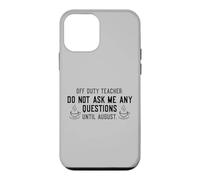 Carcasa para iPhone 12 Mini Off Duty Teacher Do Not Ask Me Any Questions Until August