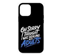 Carcasa para iPhone 12 Mini Oh Sorry I Thought I Was Dealing with Adults -