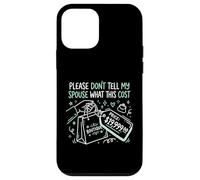 Carcasa para iPhone 12 Mini por Favor, no le digas a mi cónyuge cuánto Cuesta Esto Adicto a Las Compras