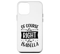 Carcasa para iPhone 12 Mini por Supuesto Que Tengo razón, Soy Isabella Nombre Personalizado