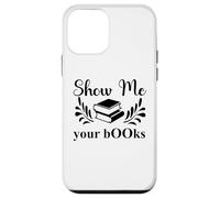 Carcasa para iPhone 12 Mini Show Me Your Books Smutty Book Lover Reading Smutt Bookish