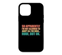 Carcasa para iPhone 12 Mini So Apparently I'm Not Allowed To Adopt All The Dogs