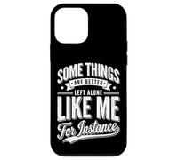 Carcasa para iPhone 12 Mini Some Things Are Better Left Alone Like Me For Instance