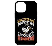 Carcasa para iPhone 12 Mini Whatever Life Throws At You Duck and Let It Hit Someone Else