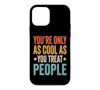 Carcasa para iPhone 12 Mini You'Re Only As Cool As You Treat People