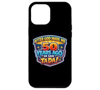 Carcasa para iPhone 12 Pro MAX After God Made Me 50 Years Ago He Said Tada 50th Birthday