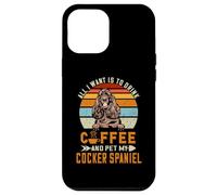 Carcasa para iPhone 12 Pro MAX All I Want Is To Drink Coffee and Pet My Dog Cocker Spaniel