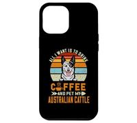 Carcasa para iPhone 12 Pro MAX All I Want Is To Drink Coffee & Pet My Dog Australian Cattle