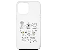 Carcasa para iPhone 12 Pro MAX All Need I is Little Coffee & a Whole Lot of Jesus Faith God