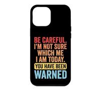 Carcasa para iPhone 12 Pro MAX Be Careful I'm Not Sure Which Me I Am Today Sarcástico