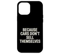 Carcasa para iPhone 12 Pro MAX Because Cars Don't Sell Themselves Car Salesman -