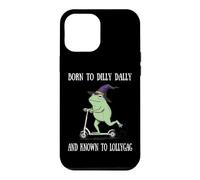 Carcasa para iPhone 12 Pro MAX Born To Dilly Dally and Known To Lollygag