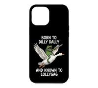 Carcasa para iPhone 12 Pro MAX Born To Dilly Dally and Known To Lollygag