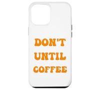 Carcasa para iPhone 12 Pro MAX café de la mañana no me hables hasta Que Haya tomado mi café