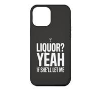 Carcasa para iPhone 12 Pro MAX Camiseta Divertida con Memes de Humor para Adultos Liquor Yeah If She'll Let Me 7