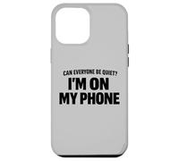 Carcasa para iPhone 12 Pro MAX Can Everyone Be Quiet I'm On My Phone Cita Divertida