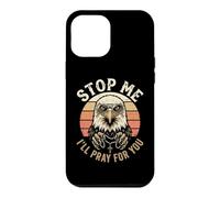 Carcasa para iPhone 12 Pro MAX Christian Patriot Stop Me I 'll Pray For You Patrotic Eagle