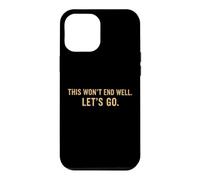 Carcasa para iPhone 12 Pro MAX Cita Divertida de This Won'T End Well Let's Go