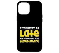 Carcasa para iPhone 12 Pro MAX Cita Divertida I Identify As Late My Pronombres Are Almost There