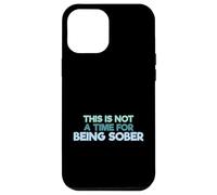 Carcasa para iPhone 12 Pro MAX Cita Divertida para Beber This Is Not A Time For Being Sober