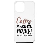 Carcasa para iPhone 12 Pro MAX Coffee Make Brain Work Gooder Sign Fueled by Coffee Sarcasm