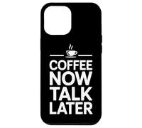 Carcasa para iPhone 12 Pro MAX Coffee Now Talk Later