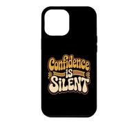 Carcasa para iPhone 12 Pro MAX Confidence Is Silent Quiet Self-Belief Strength