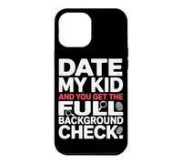 Carcasa para iPhone 12 Pro MAX Date MY Kid and You Get The Full Background Check