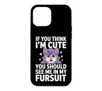 Carcasa para iPhone 12 Pro MAX Divertido Dicho si Piensas Que Soy Lindo, deberías Ver mi Fursuit