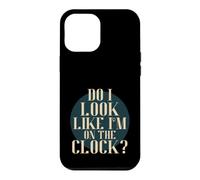 Carcasa para iPhone 12 Pro MAX Do I Look Like I'm on The Clock? Funny Work Attitude Retro