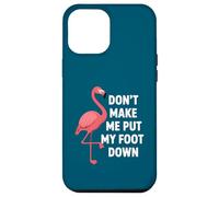 Carcasa para iPhone 12 Pro MAX Dont Make Me Put My Foot Down Funny Flamingo Una Pierna Cita