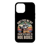 Carcasa para iPhone 12 Pro MAX Don't Piss Me Off I'm out of Places To Hide Bodies -