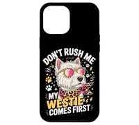 Carcasa para iPhone 12 Pro MAX Don't Rush Me My Westie Comes First