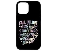 Carcasa para iPhone 12 Pro MAX Fall In Love with Your Problems They Will Leave You Too