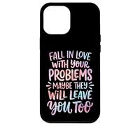 Carcasa para iPhone 12 Pro MAX Fall In Love with Your Problems They Will Leave You Too
