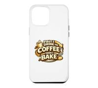 Carcasa para iPhone 12 Pro MAX First I Drink The Coffee Then I Bake Sourdough Bread Baking
