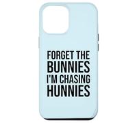 Carcasa para iPhone 12 Pro MAX Forget The Bunnies I'm Chasing Hunnies Easter Chicks Dig Me