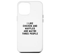 Carcasa para iPhone 12 Pro MAX Fun I Like Chicken and Waffles and Maybe Three People