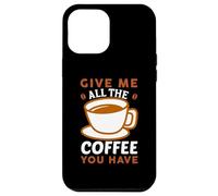 Carcasa para iPhone 12 Pro MAX Give Me All The Coffee Cafeine Baristas Coffee Lover